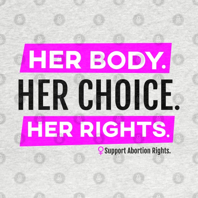 Her Body Her Choice Her Rights Pro Abortion Shirt by FeministShirts